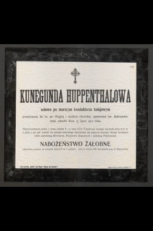 Kunegunda Huppenthalowa : wdowa po starszym konduktorze kolejowym [...] zmarła dnia 15 lipca 1912 roku