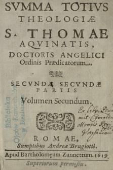 Svmma Totivs Theologiæ S. Thomae Aqvinatis, Doctoris Angelici Ordinis Prædicatorum. Secunda Secundæ Partis, Volumen Secundum