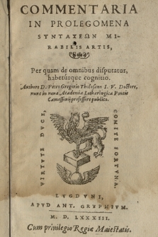 Commentaria In Prolegomena Syntaxeōn Mirabilis Artis : Per quam de omnibus disputatur habeturque cognitio