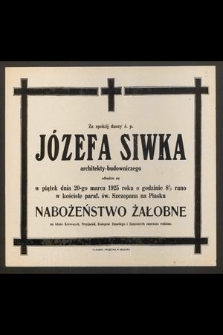 Za spokój duszy ś. p. Józefa Siwka [...] odbędzie się w piątek dnia 20-go marca 1925 roku [...] nabożeństwo żałobne [...]