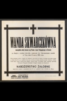 Wanda Skwarczkówna [...] zasnęła w Panu dnia 10 marca 1938 r. [...]