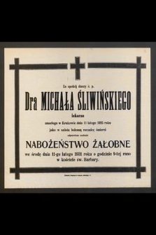 Za spokój duszy ś. p. Dra Michała Śliwińskiego. [...] zmarłego w Krakowie 11 lutego 1925 roku jako w szósta bolesną rocznicę śmierci odprawione zostanie nabożeństwo żałobne we środę dnia 11-go lutego 1931 r. [...]