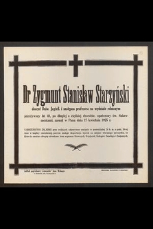 Dr Zygmunt Stanisław Starzyński [...] przeżywszy lat 41 [...] zasnął w Panu dnia 17 kwietnia 1925 r. [...]