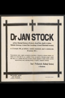 Dr Jan Stock profesor Akademji Górniczej w Krakowie, docent Uniw. Jagiell., [...] ur. 22 sierpnia 1881, [...] zmarł w niedzielę dnia 19 kwietnia 1925 r. [...]