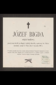 Józef Bigda subjekt handlowy, przeżywszy lat 40 [...] zasnał w Panu dnia 8 stycznia 1901 r. [...]