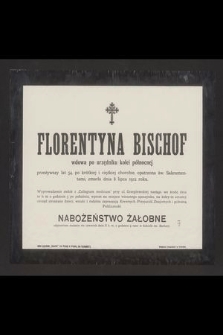 Florentyna Bischof wdowa po urzędniku kolei północnej przeżywszy lat 54 […] zmarła dnia 8 lipca 1912 roku [...]