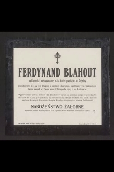 Ferdynand Blahout cukiernik i restaurator c. k. kolei państw. w Dębicy, przeżywszy lat 49 [...] zasnął w Panu dnia 8 listopada 1913 r. w Krakowie [...]