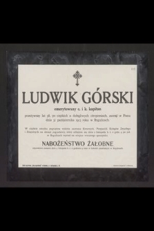 Ludwik Górski emerytowany c. i k. kapitan [...], zasnął w Panu dnia 31 października 1913 roku w Regulicach [...]