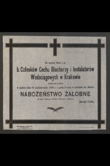 Za spokój dusz ś. p. b. Członków Cechu Blacharzy i Instalatorów Wodociągowych w Krakowie odprawione zostanie w piątek dnia 29 października 1948 r. [...]
