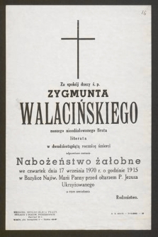 Za spokój duszy ś. p. Zygmunta Walacińskiego [...] w dwudziestą piątą rocznicę śmierci odprawione zostanie nabożeństwo żałobne we czwartek dnia 17 września 1970 r. [...]