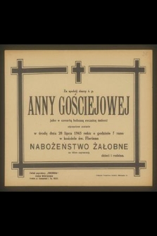 Za spokój duszy ś.p. Anny Gościejowej jako w czwartą bolesną rocznicę śmierci odprawione zostanie w środę dnia 28 lipca 1943 r. [...] nabożeństwo żałobne [...]