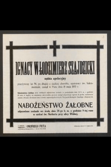 Ignacy Włodzimierz Szajdzicki sędzia apelacyjny przeżywszy lat 58 [...] zasnął w Panu dnia 18 maja 1933 r. [...]