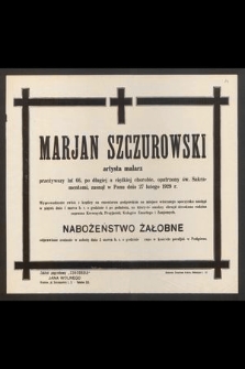 Marjan Szczurowski artysta malarz przeżywszy lat 66, [...] zasnął w Panu dnia 27 lutego 1929 r. [...]