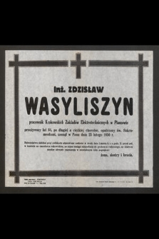 Inż. Zdzisław Wasyliszyn [...], zasnął w Panu dnia 25 lutego 1950 r.