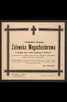 Z Hendrików Zuzanna Zalewska Wegscheiderowa b. artystka dramatyczna teatru miejskiego w Krakowie przeżywszy lat 59 [...], zasnęła w Panu dnia 10 grudnia 1944 r.