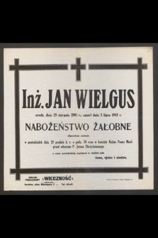 Inż. Jan Wielgus urodz. dnia 29 sierpnia 1901 r., zmarł dnia 3 lipca 1941 r.