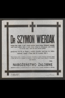 Dr Szymon Wierdak Profesor Uniw. Jagiell. [...], zasnął w Panu dnia 18 września 1949 r.