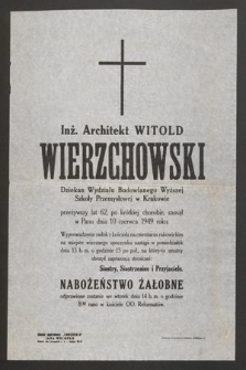 Inż. Architekt Witold Wierzchowski [...], zasnął w Panu dnia 10 czerwca 1949 roku
