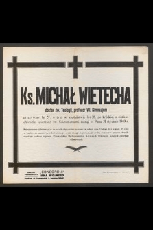 Ks. Michał Wietecha doktor św. Teologii, profesor VII. Gimnazjum [...], zasnął w Panu 31 stycznia 1940 r.