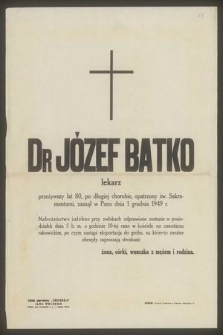Dr Józef Batko lekarz przeżywszy lat 80 [...] zasnął w Panu dnia 1 grudnia 1949 r. [...]