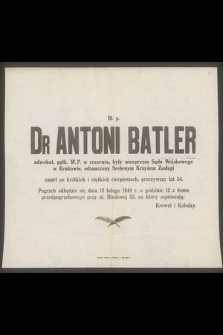 Bł. p. Dr Antoni Batler adwokat [...] zmarł [...] przeżywszy lat 54 [...] Pogrzeb odbędzie się dnia 13 lutego 1948 r.. [...]
