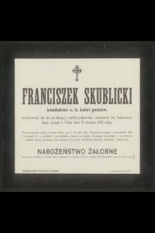 Franciszek Skublicki konduktor c. k. kolei państw. przeżywszy lat 49 [...] zasnął w Panu dnia 31sierpnia 1912 roku [...]
