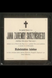 Za spokój duszy ś. p. Jana Zaremby Skrzyńskiego zmarłego dnia 15-go Maja 1905 r. odbędzie się [...] nabożeństwo żałobne [...]
