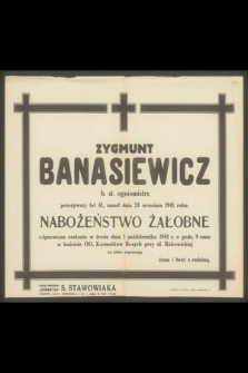 Zygmunt Banasiewicz b. st. ogniomistrz przeżywszy lat 41 zmarł dnia 23 września 1941 r. [...]