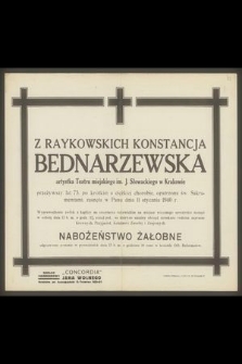 Z Raykowskich Konstancja Bednarzewska artystka Teatru miejskiego im. J. Słowackiego w Krakowie przeżywszy lat 73 [...] zasnęła w Panu dnia 11 stycznia 1940 r. [...]
