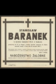 Stanisław Baranek b. dyrektor Zakładów P M.S. w Krakowie przeżywszy lat 55 [...] zasnął w Panu dnia 24 sierpnia 1950 r. […]