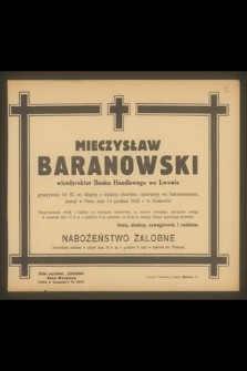 Mieczysław Baranowski wicedyrektor Banku Handlowego we Lwowie przeżywszy lat 62 [...] zasnął w Panu dnia 14 grudnia 1942 r. w Krakowie [...]