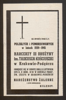 Za spokój dusz ś. p. poległych i pomordowanych w latach 1939-1945 Harcerzy III Drużyny im. Tadeusza Kościuszki w Krakowie-Podgórzu odbędzie się w sobotę dnia 21 listopada 1970 r. o godz. 18.30 [...]