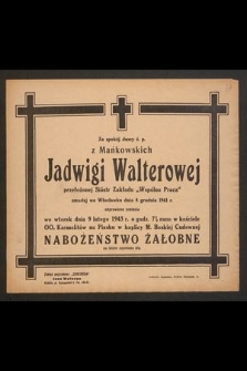 Za spokój duszy ś. p. z Mańkowskich Jadwigi Walterowej [...] odprawione zostanie we wtorek dnia 9 lutego 1943 r. [...] nabożeństwo żałobne [...]