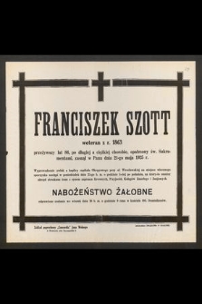 Franciszek Szott weteran z r. 1863 przeżywszy lat 86, [...] zasnął w Panu dnia 21-go maja 1925 r.
