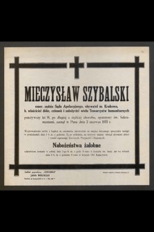 Mieczysław Szybalski emer. sędzia Sądu Apelacyjnego, obywatel m. Krakowa, [...] przeżywszy lat 91 [...] zasnął w Panu dnia 2 czerwca 1933 r. [...]