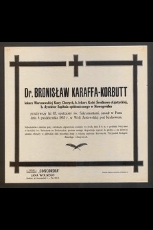Dr. Bronisław Karaffa-Korbutt [....] zasnął w Panu dnia 8 października 1933 r. w Woli Justowskiej pod Krakowem [...]