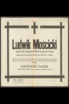 Ludwik Mościcki dyrektor Państw. Zamkowych Zakładów Przemysłowych w Cieszynie [...] zmarł [...] dnia 23 maja 1938 r. w Krakowie