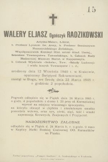 Walery Eljasz Ogończyk Radzikowski Artysta-Malarz, Literat [...] zasnął w Bogu, we Środę dnia 22 Marca 1905 r. o gdzinie 2 popołudniu [...]