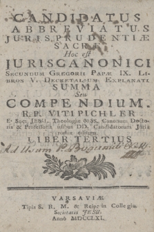 Candidatus Abbreviatus Jurisprudentiæ Sacræ Hoc est Juris Canonici Secundum Gregorii Papæ IX Libros V Decretalium Explanati Summa Seu Compendium. Lib. 3-4