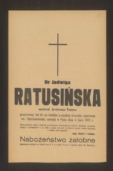 Dr Jadwiga Ratusińska asystent Archiwum Państw. [...] zasnęła w Panu dnia 4 lipca 1952 r. [...]