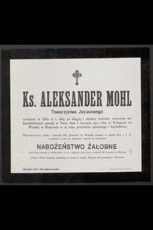 Ks. Aleksander Mohl Towarzystwa Jezusowego [...] zasnął w Panu dnia 1 stycznia 1913 roku w Krakowie