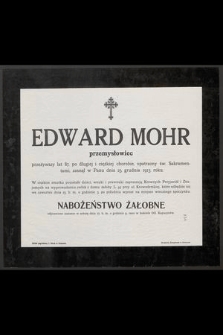 Edward Mohr [...] zasnął w Panu dnia 23. grudnia 1913 roku