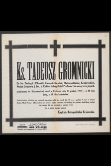 Ks. Tadeusz Gromnicki Dr Św. Teologii i Filozofii, Kanonik Kapituły Metropolitarnej Krakowskiej [...] zmarł w Krakowie dnia 17 grudnia 1939 r. [...]
