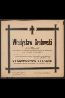 Władysław Grotowski inżynier-elektrotechnik [...] zasnął w Panu dnia 21 września 1952 r. [...]