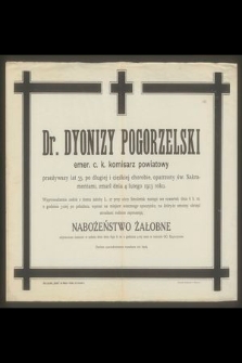 Dr. Dyonizy Pogorzelski emer. c. k. komisarz powiatowy przeżywszy lat 35 [...] zmarł dnia 4 lutego 1913 roku [...]