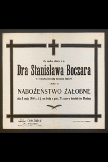 Za spokój duszy ś. p. Dra Stanisława Boczara w czwartą bolesną rocznicę śmierci odbędzie się nabożeństwo żałobne dnia 1 maja 1940 r. [...]