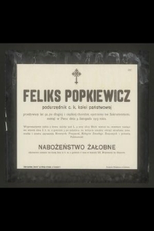 Feliks Popkiewicz podurzędnik c. k. kolei państwowej przeżywszy lat 50 [...] zasnął w Panu dnia 9 listopada 1913 roku [...]