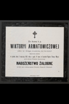 Za duszę ś. p. Wiktoryi Armatowiczowej jako w drugą rocznicę śmierci odprawione zostanie w piątek dnia 3 stycznia 1913 roku [...]