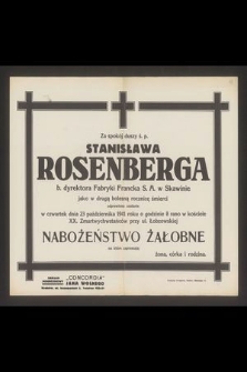 Za spokój duszy ś.p. Stanisława Rosenberga b. dyrektora Fabryki Franca S.A. w Skawinie jako w drugą bolesną rocznicę śmierci odprawione zostanie w czwartek dnia 23 października 1941 roku [...]
