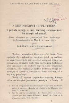 O niezgodności ciepłomierzy z powodu różnèj, a oraz zmiennèj rozszèrzalności ich naczyń szklanych : rzecz odczytana na posiedzeniach Tow. Naukowego Krakowskiego dnia 13 Maja i 15 Lipca 1865 r